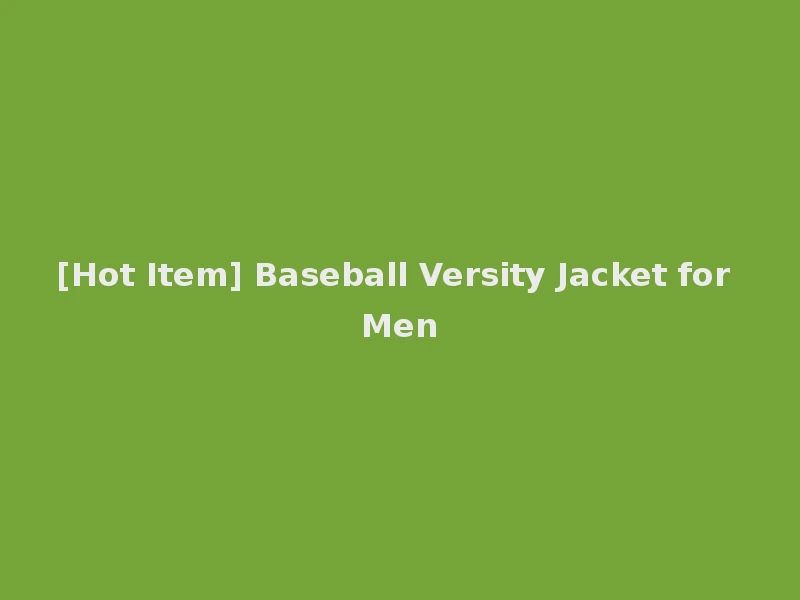 [Hot Item] Baseball Versity Jacket for Men