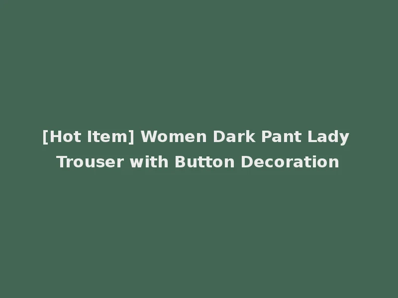 [Hot Item] Women Dark Pant Lady Trouser with Button Decoration