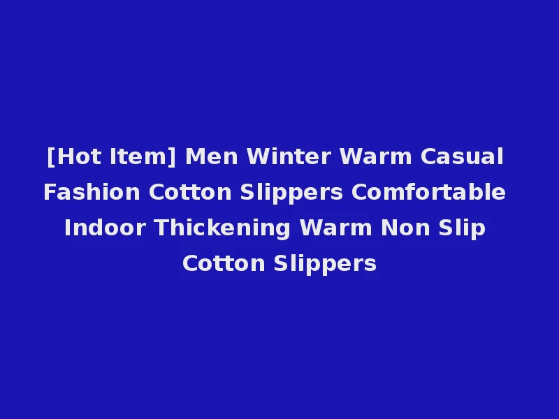 [Hot Item] Men Winter Warm Casual Fashion Cotton Slippers Comfortable Indoor Thickening Warm Non Slip Cotton Slippers