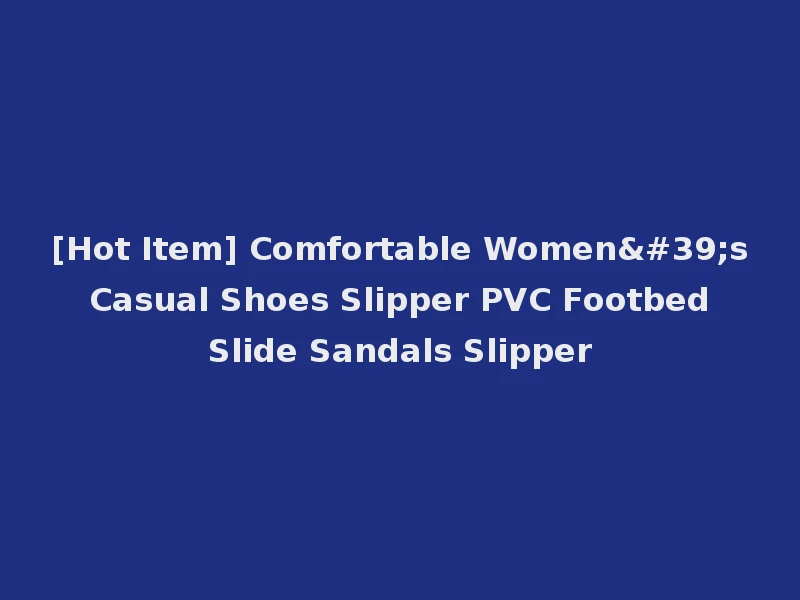 [Hot Item] Comfortable Women's Casual Shoes Slipper PVC Footbed Slide Sandals Slipper