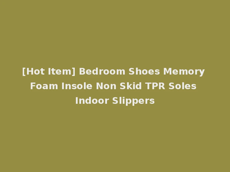 [Hot Item] Bedroom Shoes Memory Foam Insole Non Skid TPR Soles Indoor Slippers