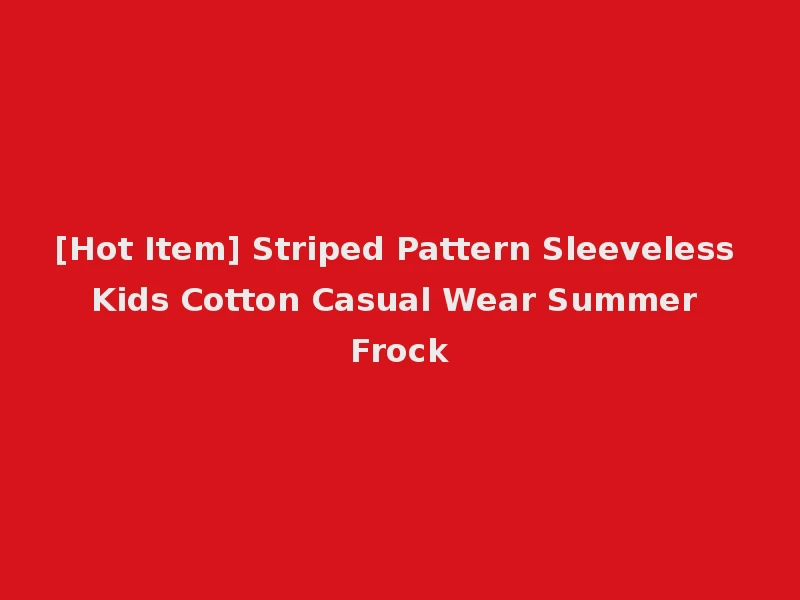 [Hot Item] Striped Pattern Sleeveless Kids Cotton Casual Wear Summer Frock