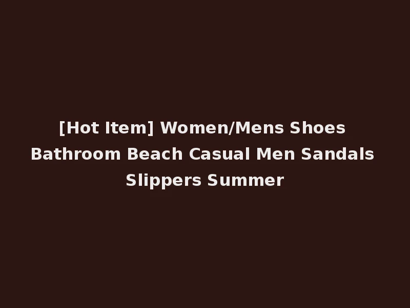 [Hot Item] Women/Mens Shoes Bathroom Beach Casual Men Sandals Slippers Summer