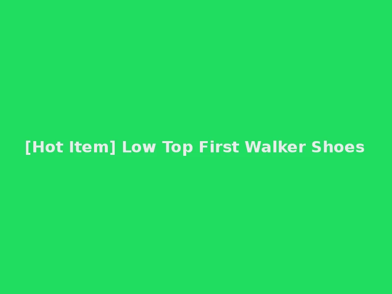 [Hot Item] Low Top First Walker Shoes