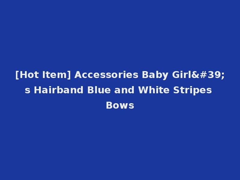 [Hot Item] Accessories Baby Girl's Hairband Blue and White Stripes Bows
