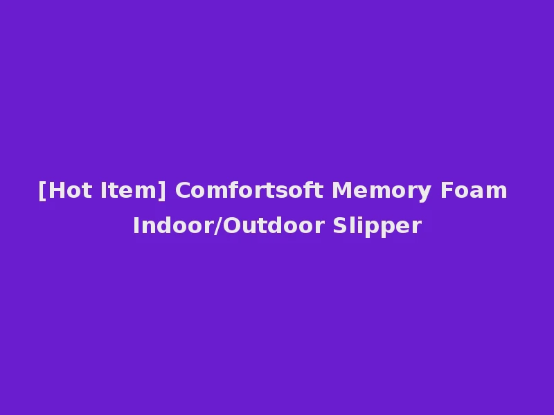 [Hot Item] Comfortsoft Memory Foam Indoor/Outdoor Slipper