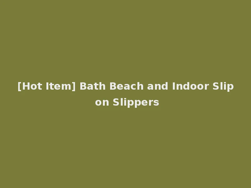 [Hot Item] Bath Beach and Indoor Slip on Slippers