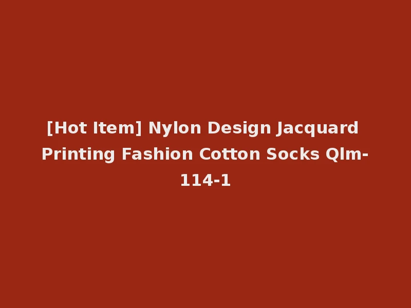 [Hot Item] Nylon Design Jacquard Printing Fashion Cotton Socks Qlm-114-1