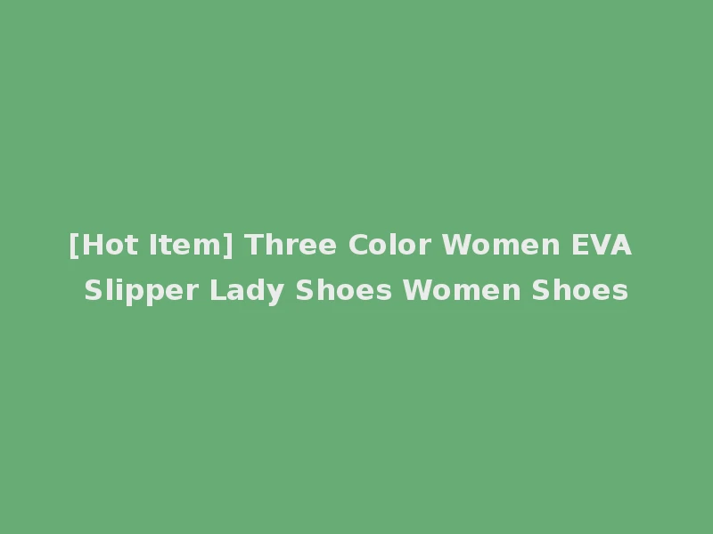 [Hot Item] Three Color Women EVA Slipper Lady Shoes Women Shoes