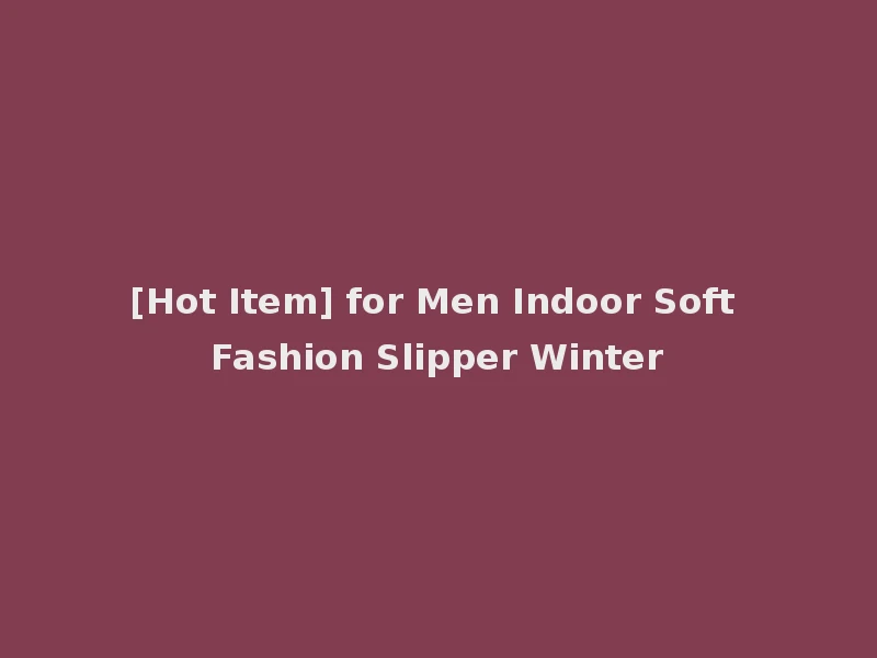 [Hot Item] for Men Indoor Soft Fashion Slipper Winter