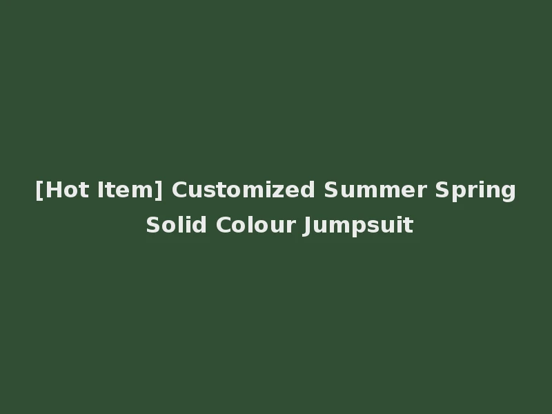 [Hot Item] Customized Summer Spring Solid Colour Jumpsuit