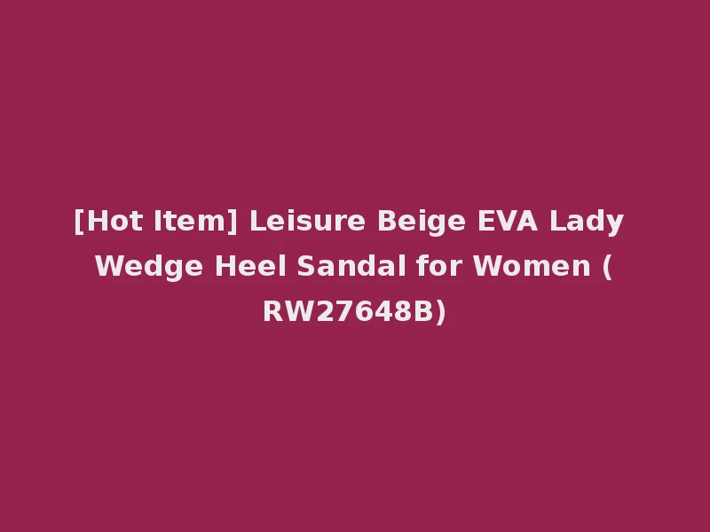 [Hot Item] Leisure Beige EVA Lady Wedge Heel Sandal for Women (RW27648B)