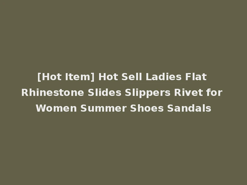 [Hot Item] Hot Sell Ladies Flat Rhinestone Slides Slippers Rivet for Women Summer Shoes Sandals