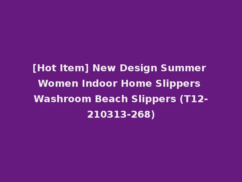 [Hot Item] New Design Summer Women Indoor Home Slippers Washroom Beach Slippers (T12-210313-268)