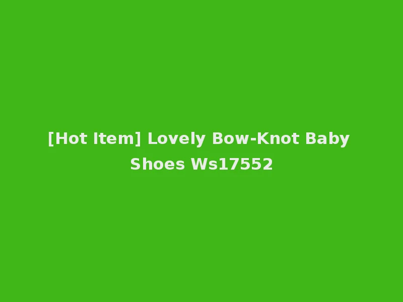 [Hot Item] Lovely Bow-Knot Baby Shoes Ws17552