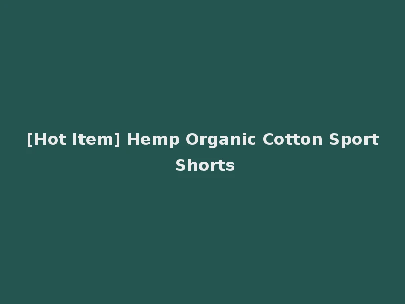 [Hot Item] Hemp Organic Cotton Sport Shorts