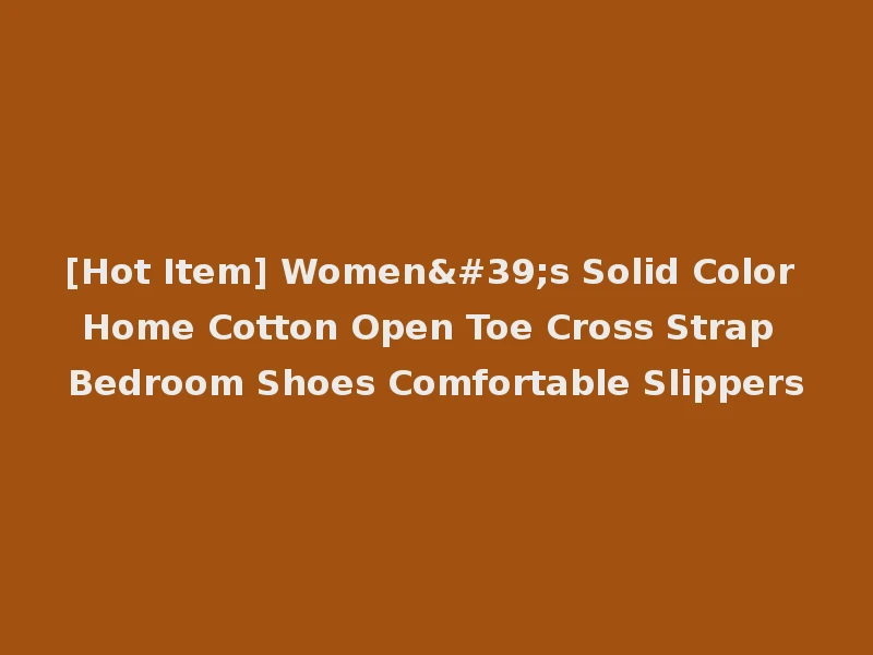 [Hot Item] Women's Solid Color Home Cotton Open Toe Cross Strap Bedroom Shoes Comfortable Slippers