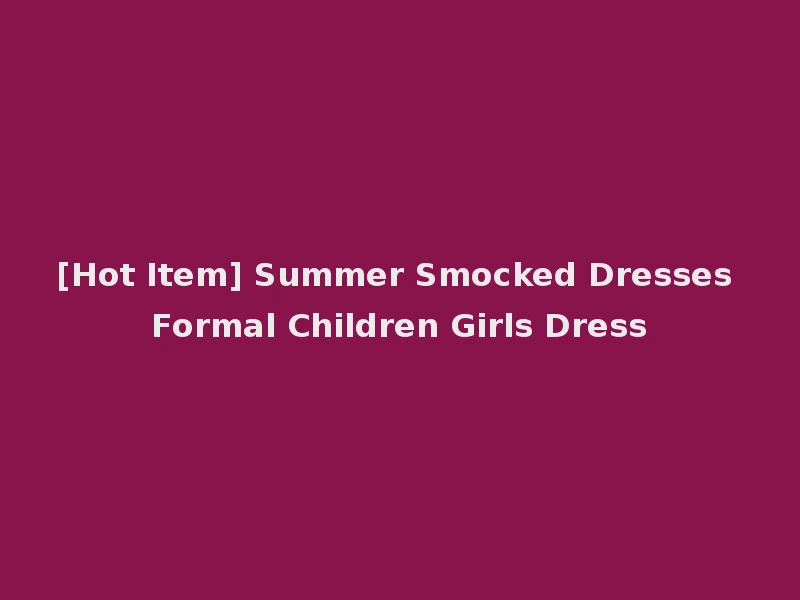 [Hot Item] Summer Smocked Dresses Formal Children Girls Dress