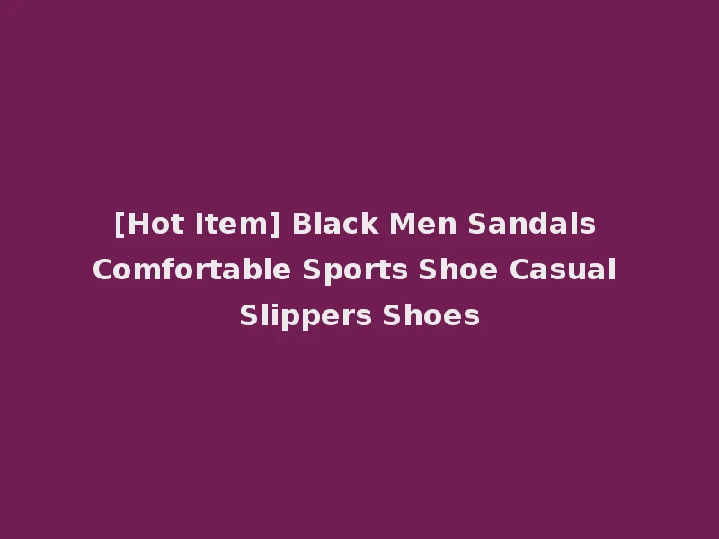 [Hot Item] Black Men Sandals Comfortable Sports Shoe Casual Slippers Shoes