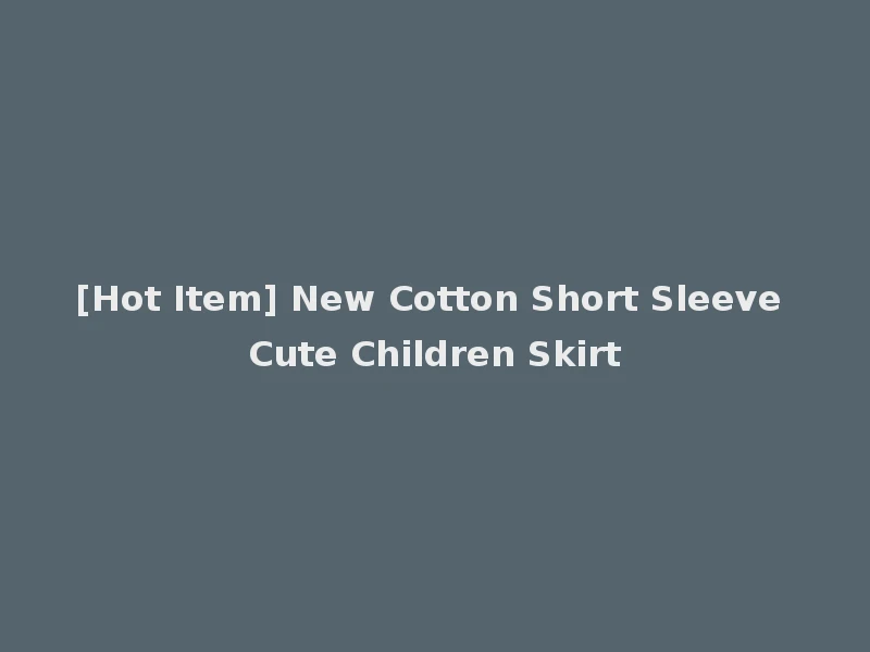 [Hot Item] New Cotton Short Sleeve Cute Children Skirt