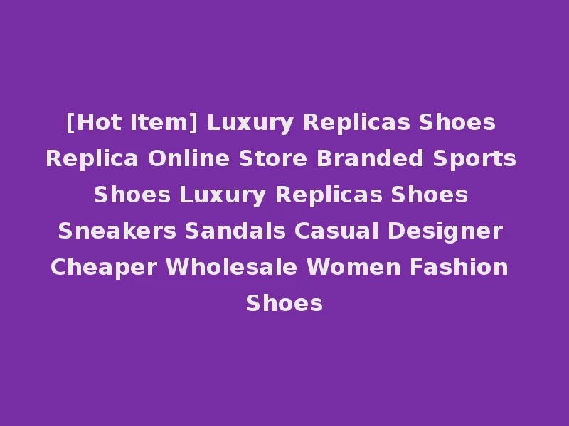 [Hot Item] Luxury Replicas Shoes Replica Online Store Branded Sports Shoes Luxury Replicas Shoes Sneakers Sandals Casual Designer Cheaper Wholesale Women Fashion Shoes
