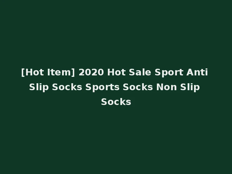 [Hot Item] 2020 Hot Sale Sport Anti Slip Socks Sports Socks Non Slip Socks