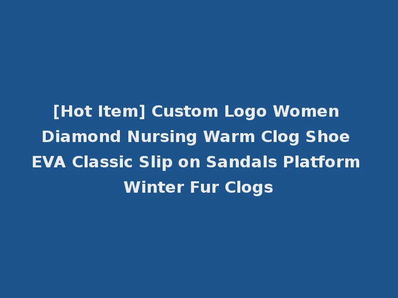 [Hot Item] Custom Logo Women Diamond Nursing Warm Clog Shoe EVA Classic Slip on Sandals Platform Winter Fur Clogs