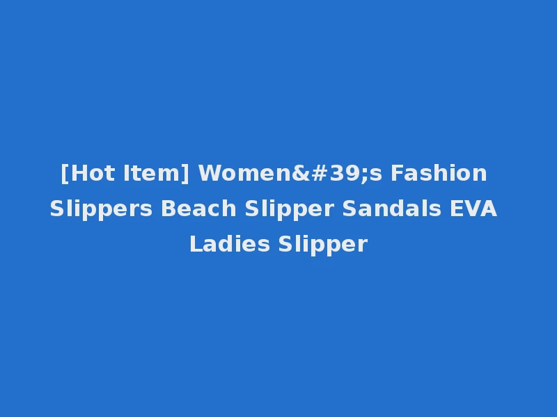 [Hot Item] Women's Fashion Slippers Beach Slipper Sandals EVA Ladies Slipper