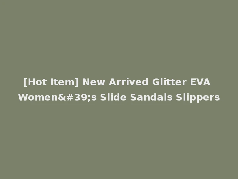 [Hot Item] New Arrived Glitter EVA Women's Slide Sandals Slippers