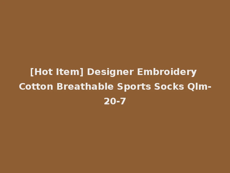 [Hot Item] Designer Embroidery Cotton Breathable Sports Socks Qlm-20-7
