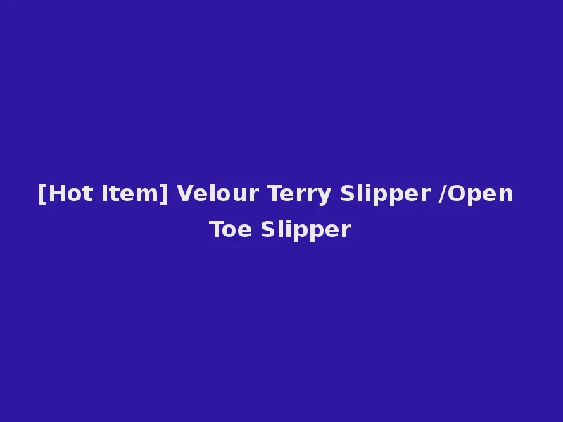 [Hot Item] Velour Terry Slipper /Open Toe Slipper