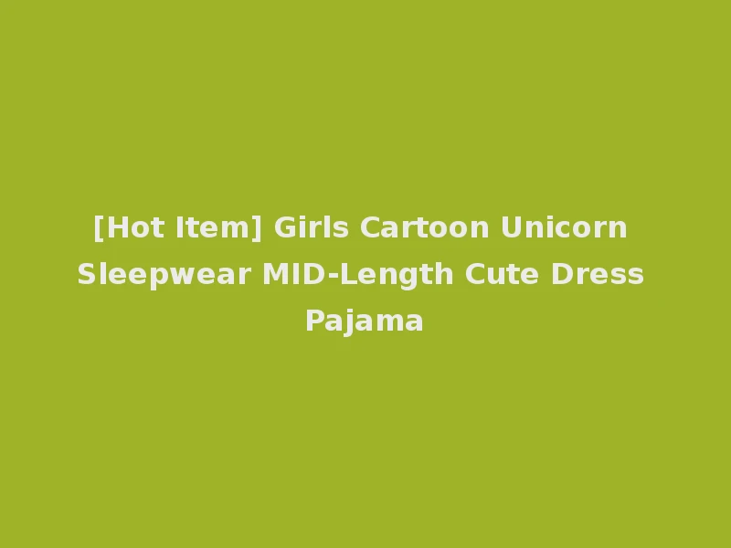[Hot Item] Girls Cartoon Unicorn Sleepwear MID-Length Cute Dress Pajama