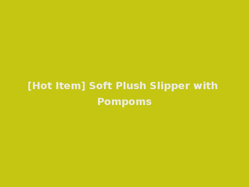 [Hot Item] Soft Plush Slipper with Pompoms