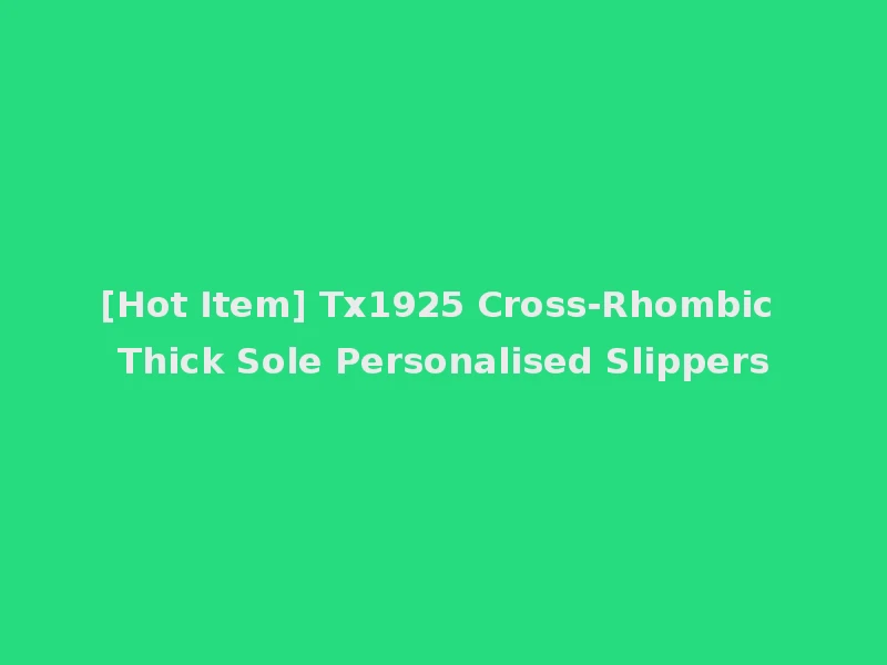 [Hot Item] Tx1925 Cross-Rhombic Thick Sole Personalised Slippers