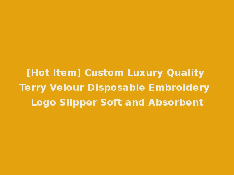 [Hot Item] Custom Luxury Quality Terry Velour Disposable Embroidery Logo Slipper Soft and Absorbent