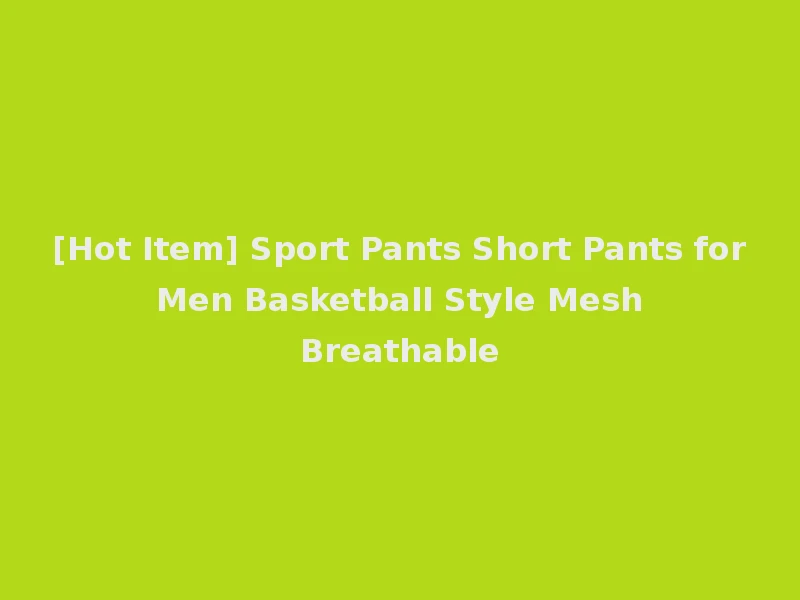 [Hot Item] Sport Pants Short Pants for Men Basketball Style Mesh Breathable