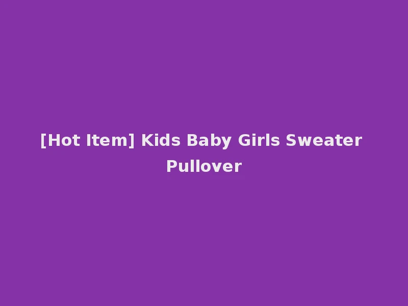 [Hot Item] Kids Baby Girls Sweater Pullover