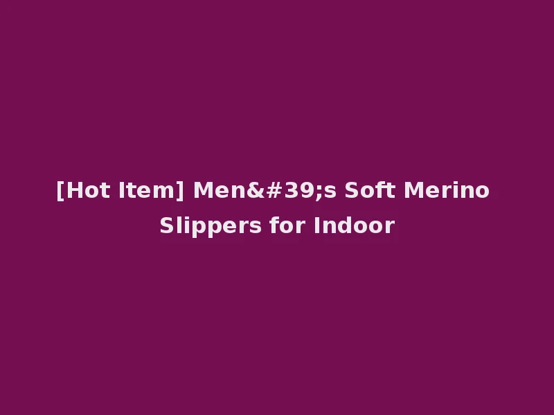 [Hot Item] Men's Soft Merino Slippers for Indoor