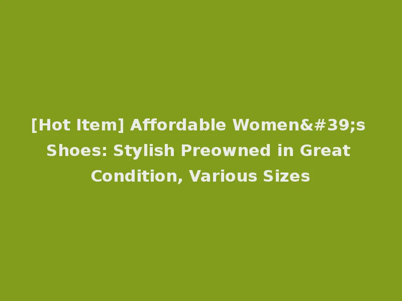 [Hot Item] Affordable Women's Shoes: Stylish Preowned in Great Condition, Various Sizes