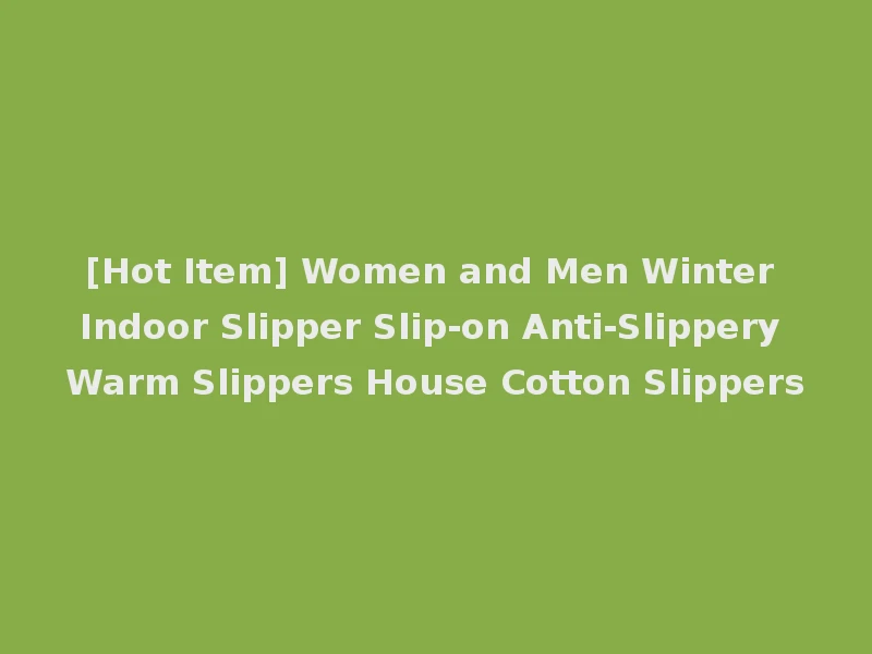 [Hot Item] Women and Men Winter Indoor Slipper Slip-on Anti-Slippery Warm Slippers House Cotton Slippers
