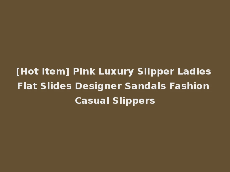 [Hot Item] Pink Luxury Slipper Ladies Flat Slides Designer Sandals Fashion Casual Slippers