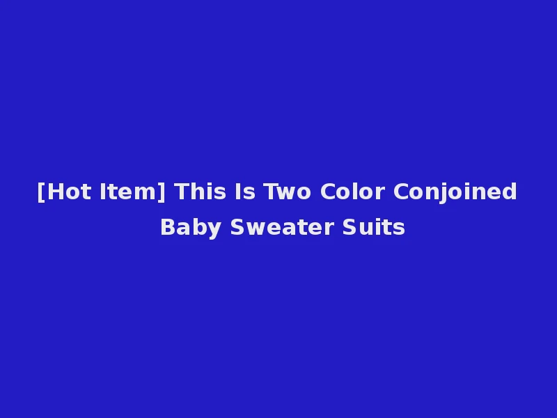 [Hot Item] This Is Two Color Conjoined Baby Sweater Suits