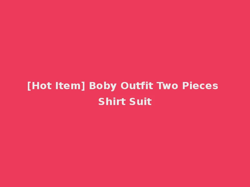 [Hot Item] Boby Outfit Two Pieces Shirt Suit