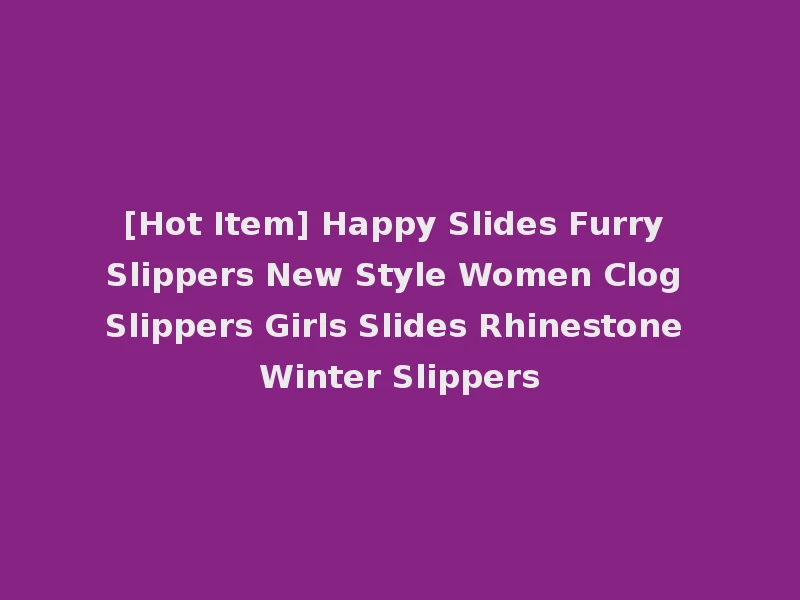 [Hot Item] Happy Slides Furry Slippers New Style Women Clog Slippers Girls Slides Rhinestone Winter Slippers