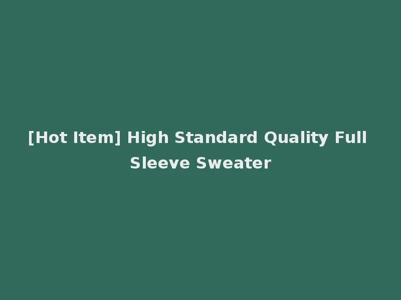 [Hot Item] High Standard Quality Full Sleeve Sweater