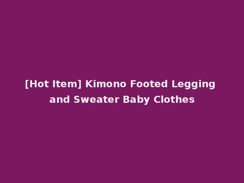 [Hot Item] Kimono Footed Legging and Sweater Baby Clothes