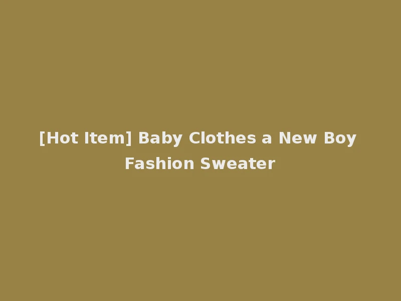 [Hot Item] Baby Clothes a New Boy Fashion Sweater