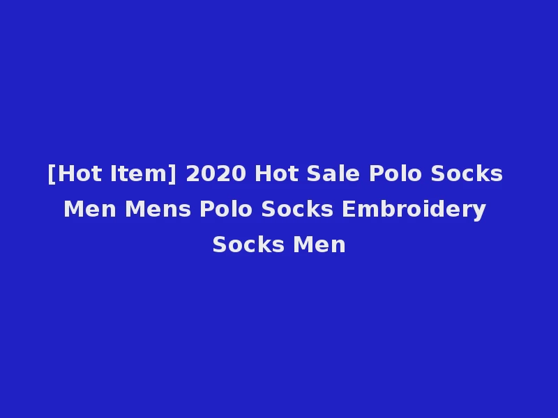 [Hot Item] 2020 Hot Sale Polo Socks Men Mens Polo Socks Embroidery Socks Men