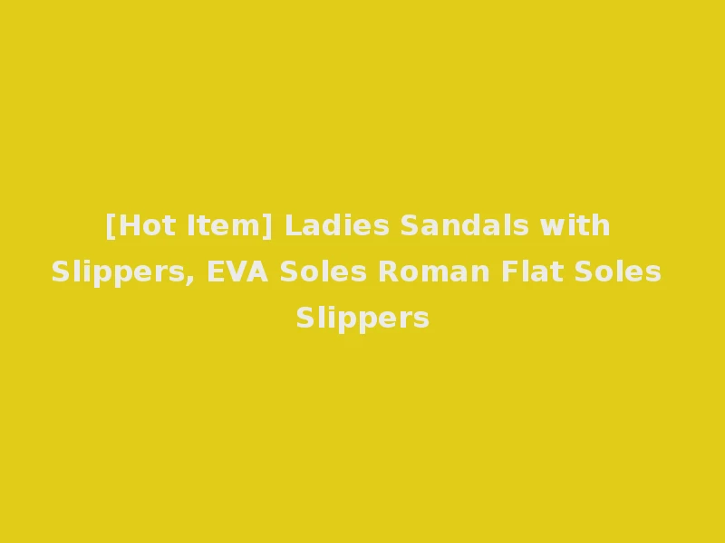 [Hot Item] Ladies Sandals with Slippers, EVA Soles Roman Flat Soles Slippers