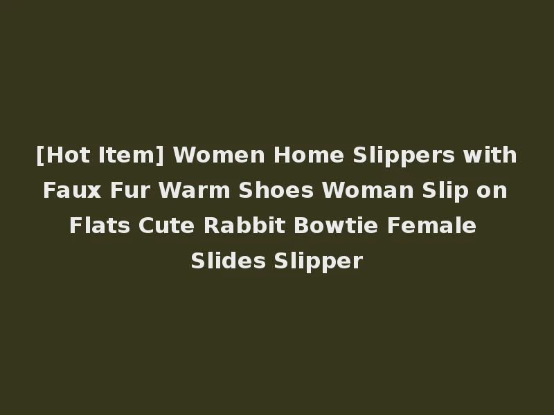 [Hot Item] Women Home Slippers with Faux Fur Warm Shoes Woman Slip on Flats Cute Rabbit Bowtie Female Slides Slipper